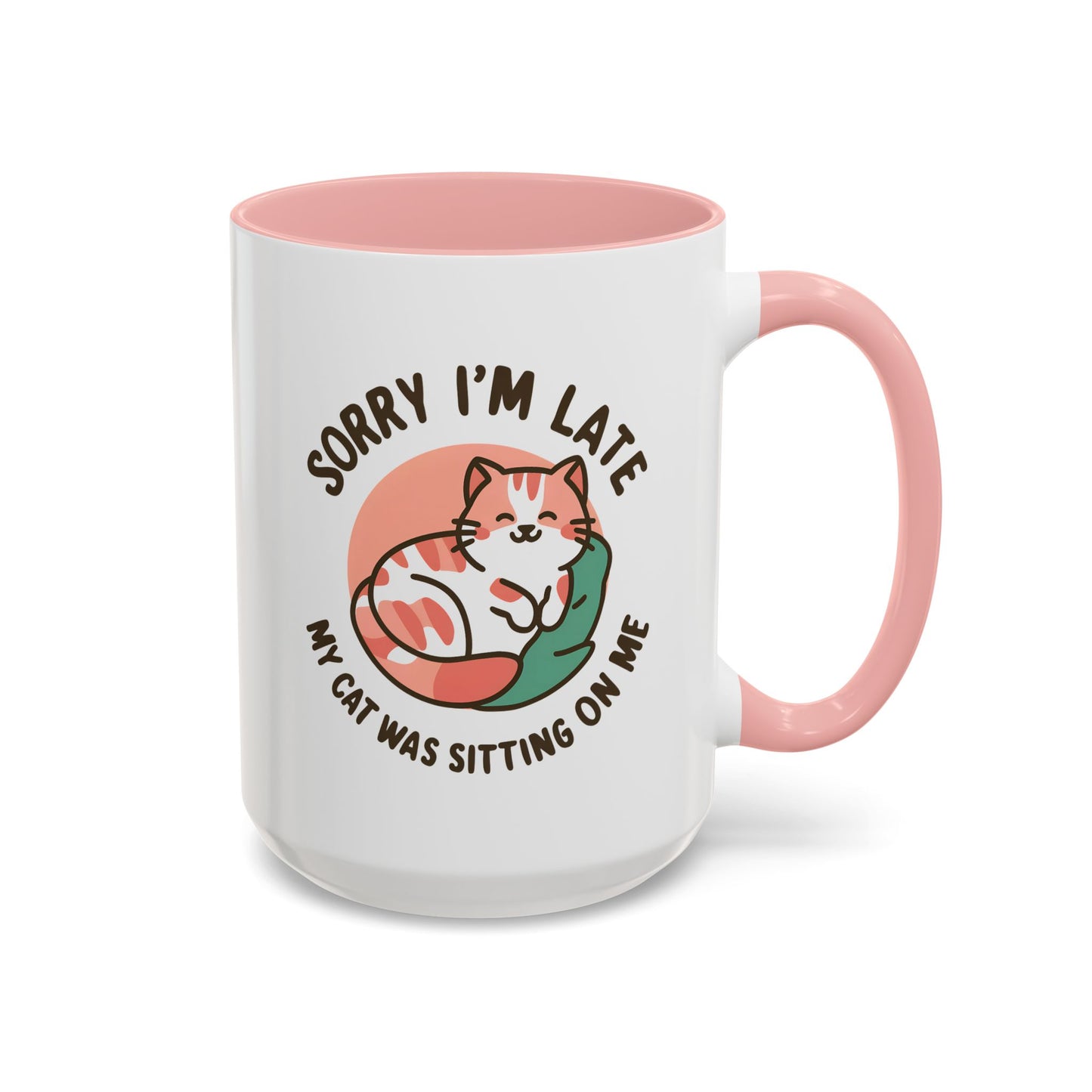 Humor Mug - Sorry I'm Late My Cat Was Sitting on Me