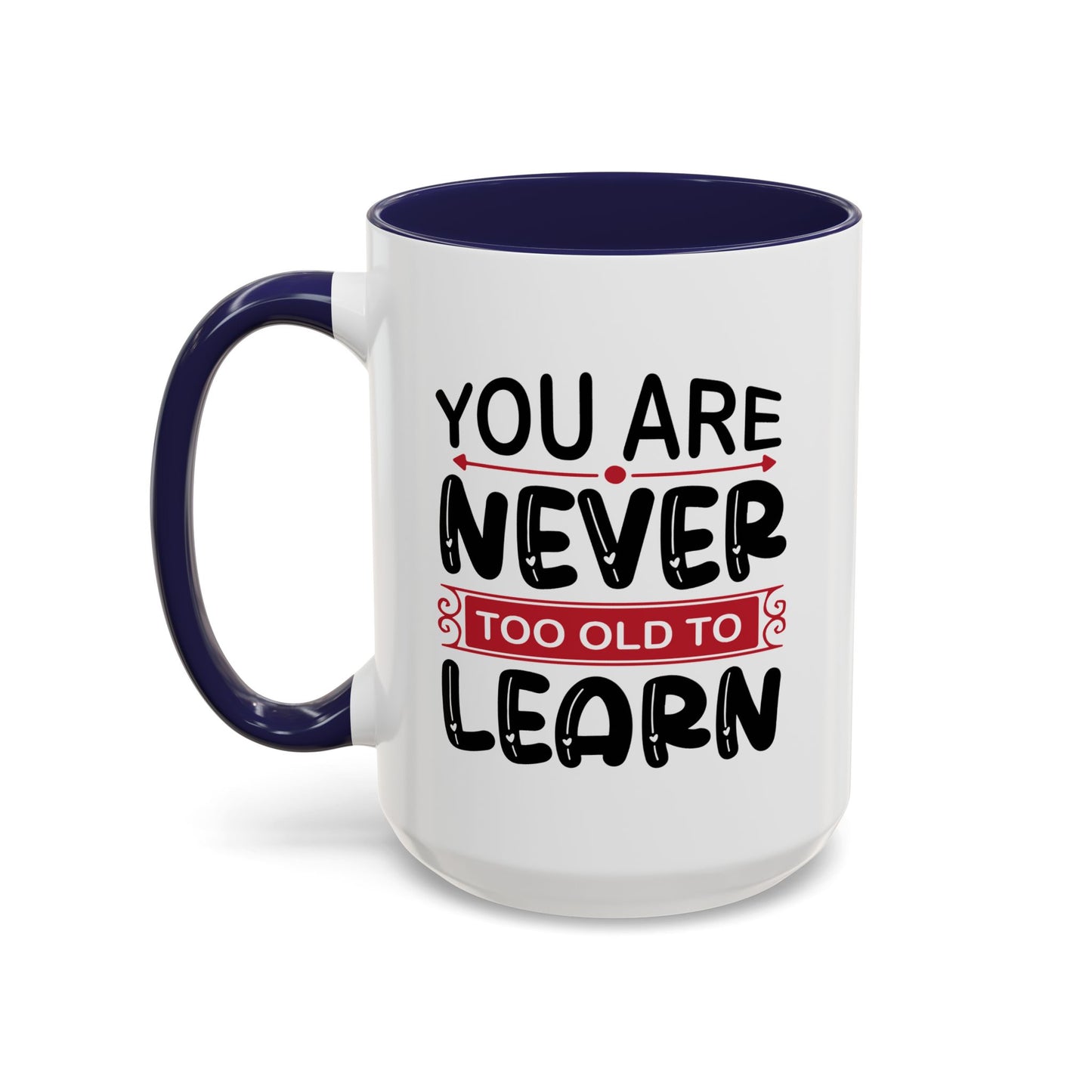 Motivation Mug - You Are Never Too Old To Learn