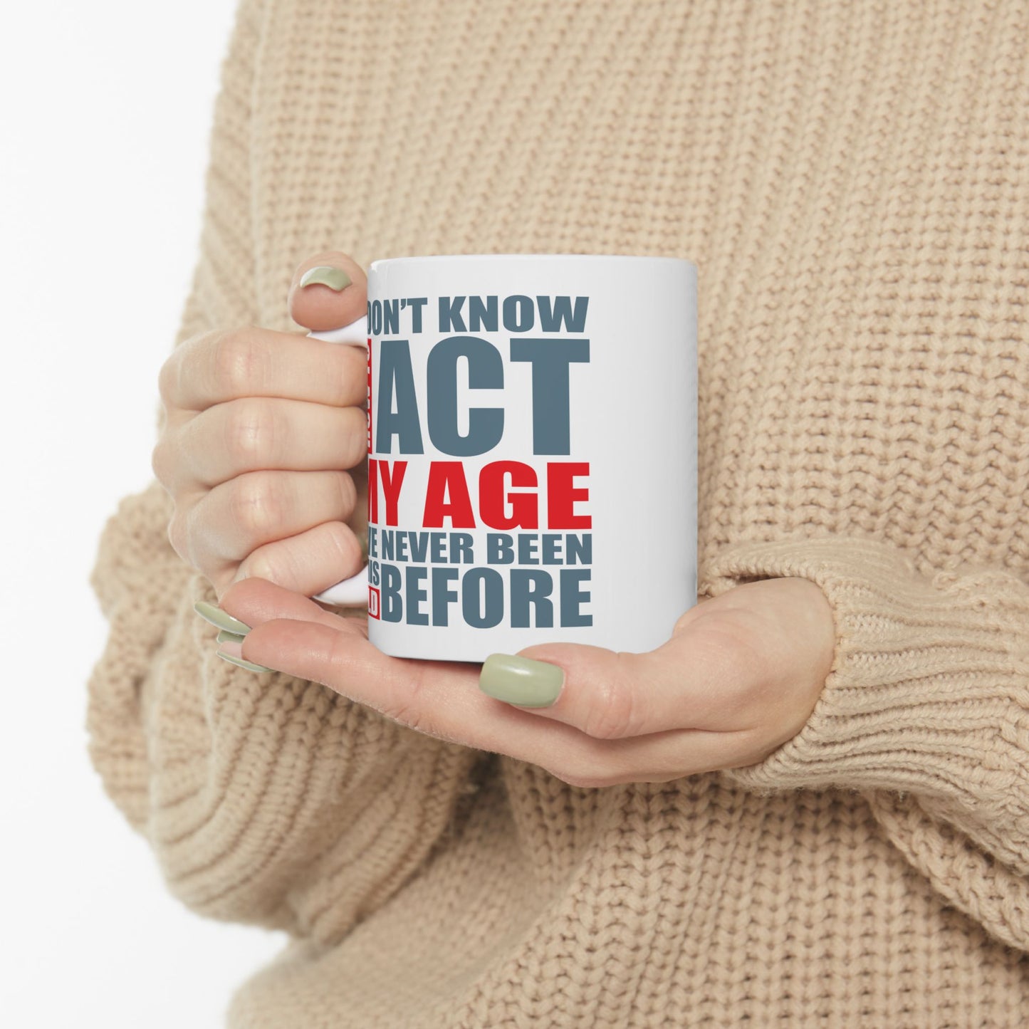 Adult Mug - I Don't Know How To Act My Age