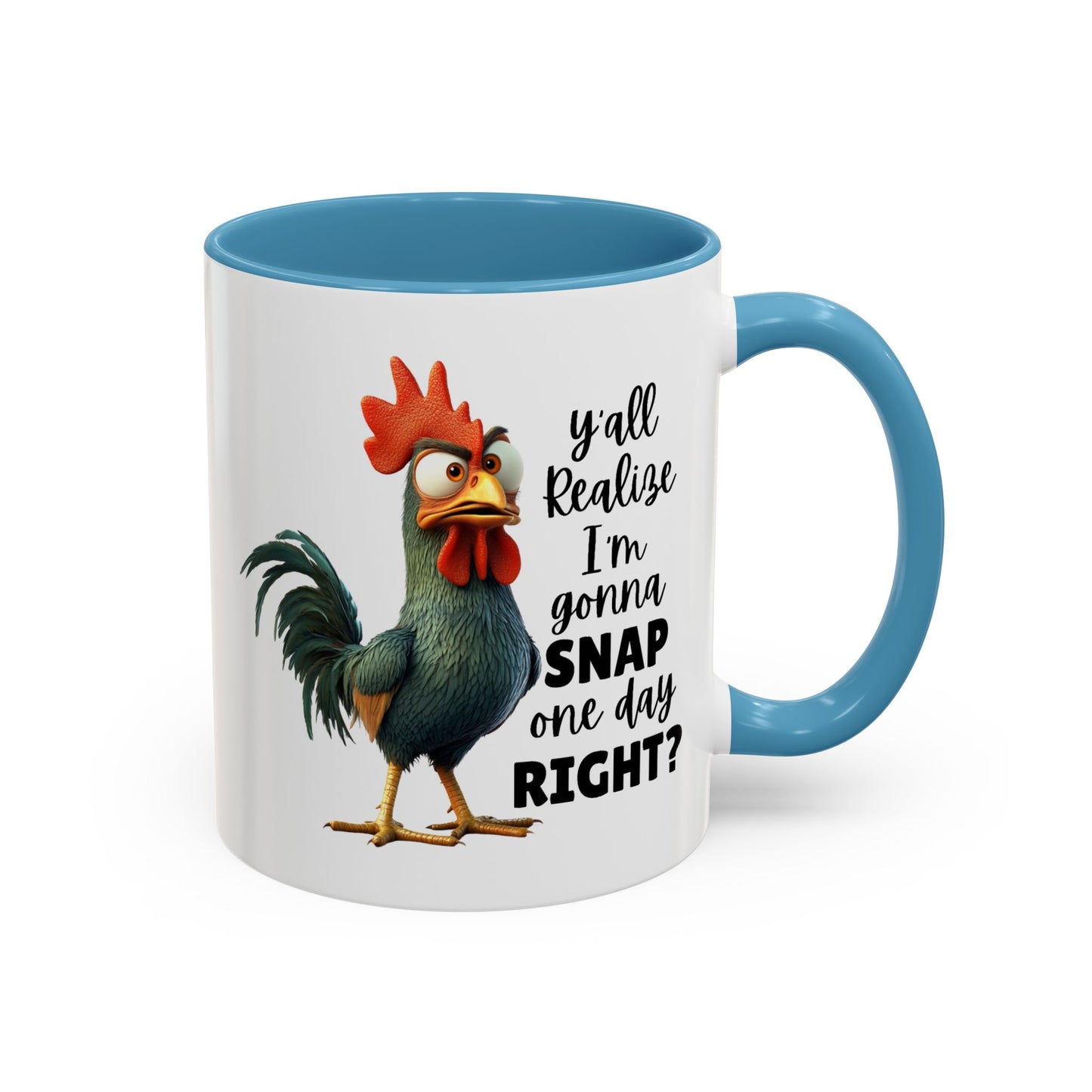 Humor Mug - Y'all Realize I'm Gonna Snap One Day Right