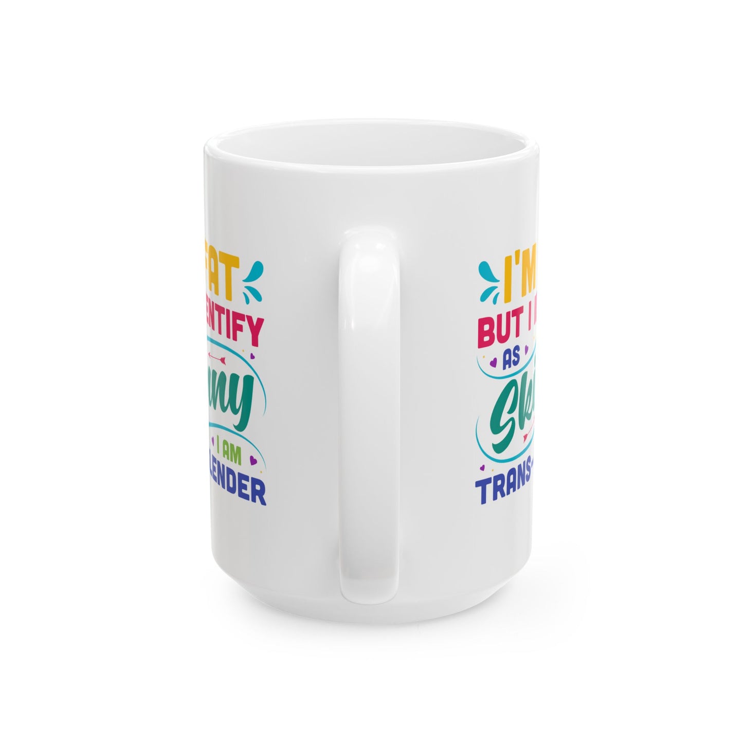 Humor Mug - I'm Fat But Identify as Skinny