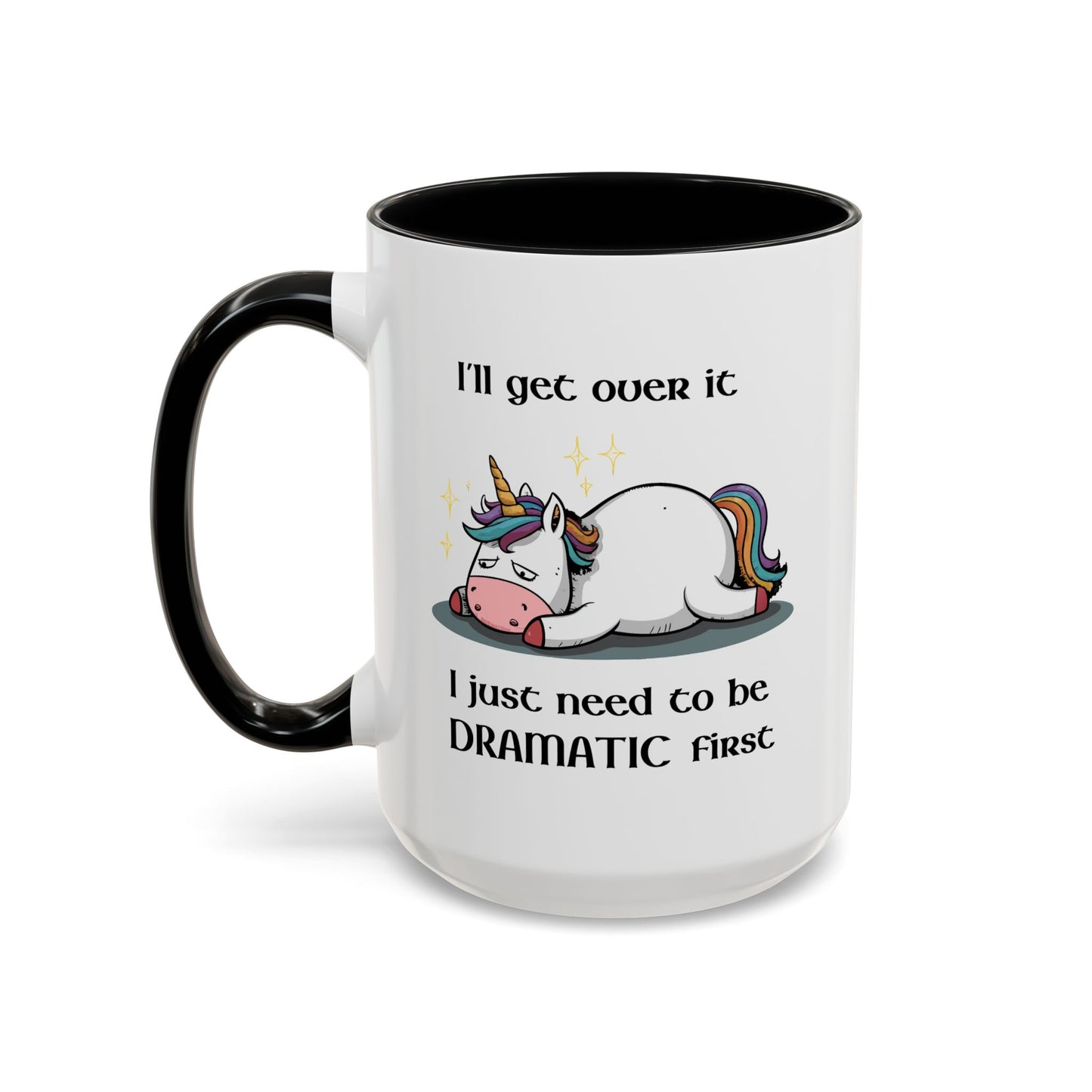 Humor Mug - I'll Get Over It Unicorn