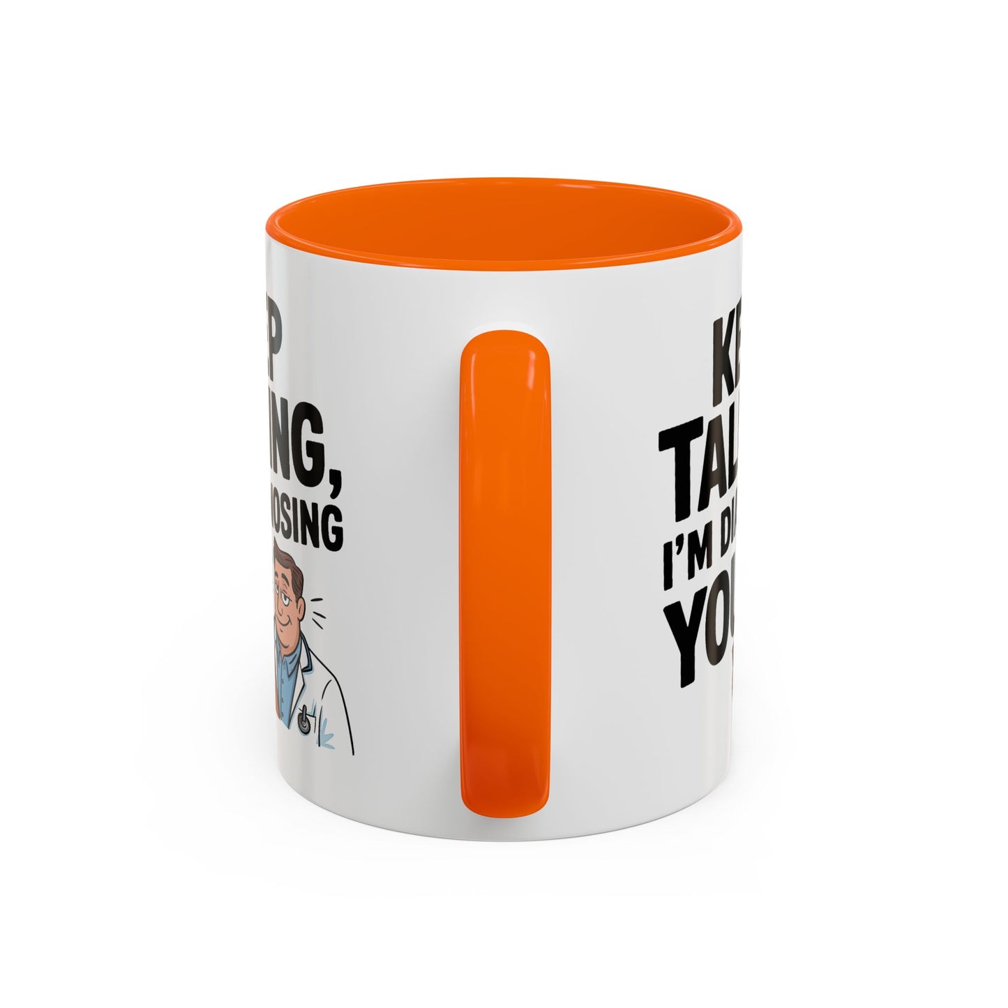 Humor Mug - Keep Talking I'm Diagnosing You