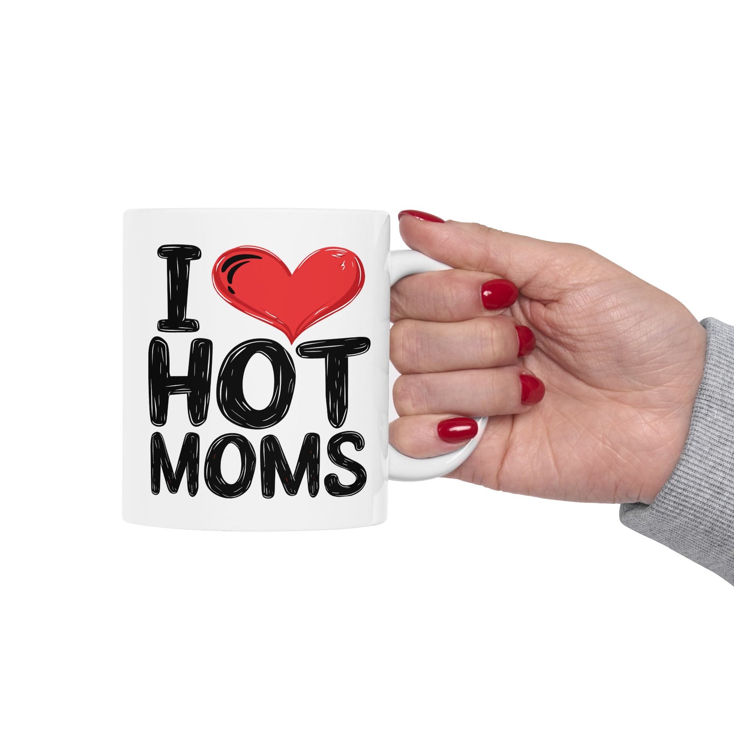 Humor Mug - I Love Hot Moms