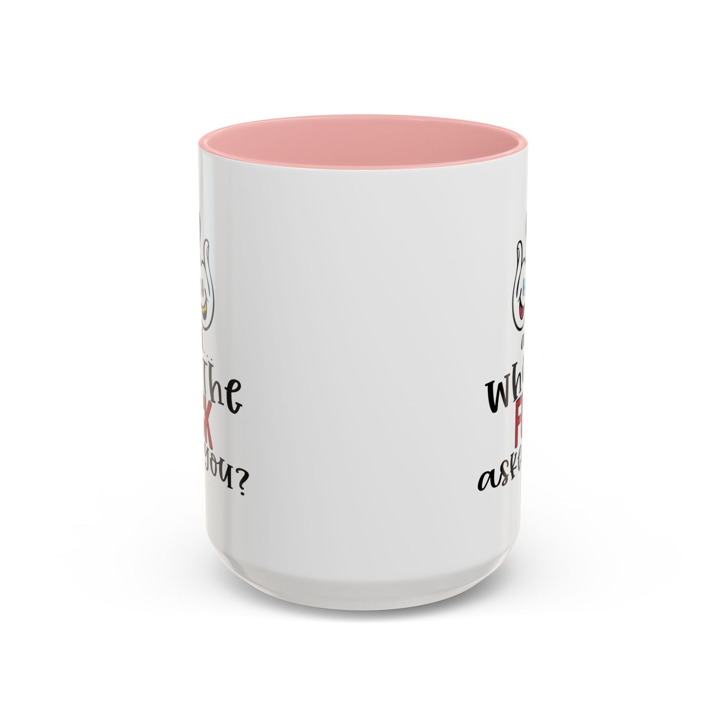 Adult Mug - And Who The Fuck Asked You