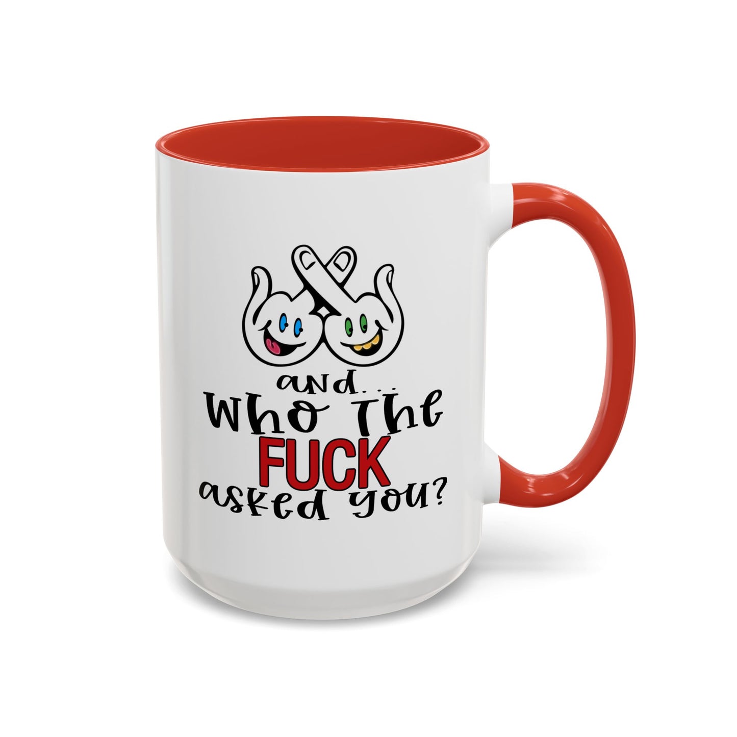 Adult Mug - And Who The Fuck Asked You
