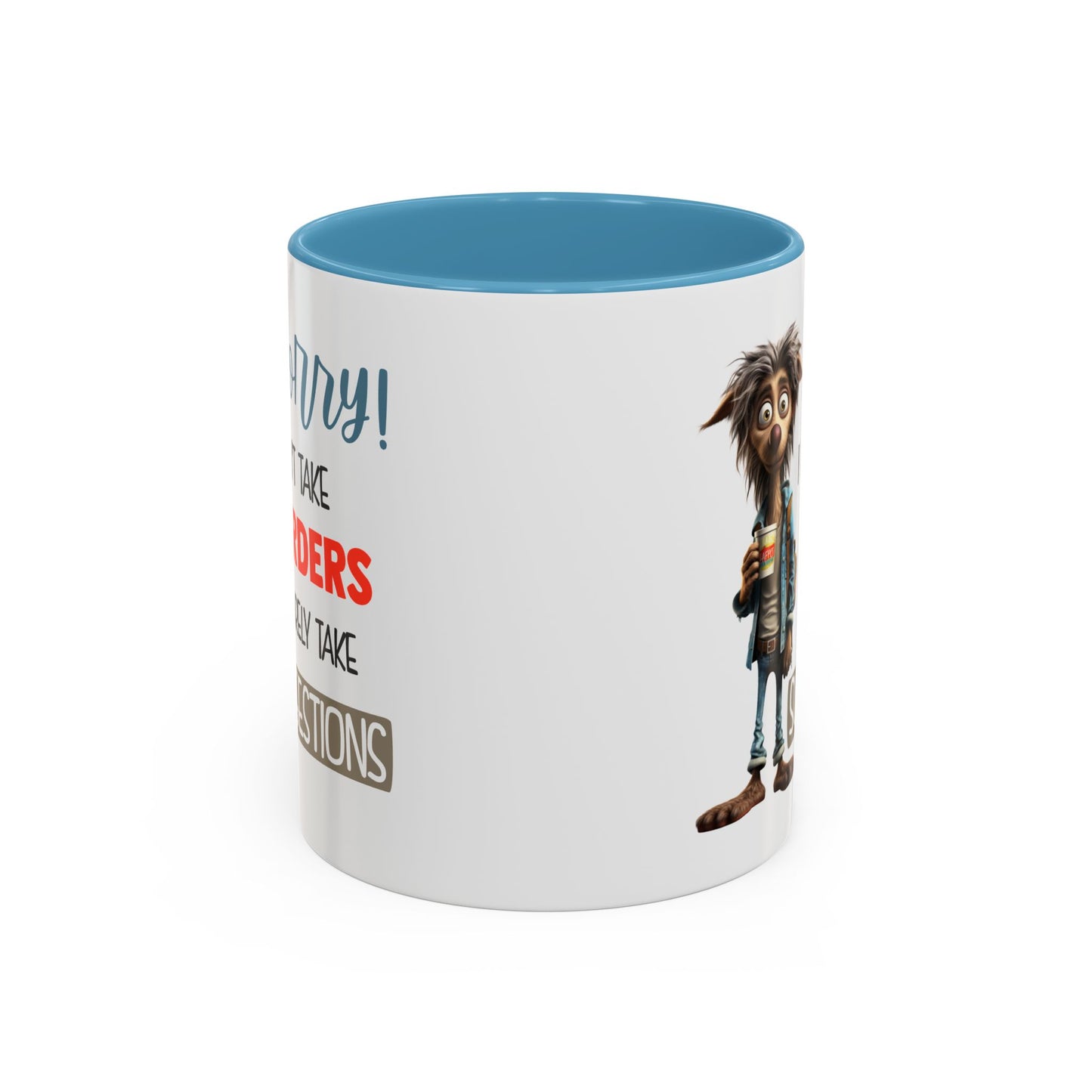 Humor Mug - Sorry I Don't Take Orders