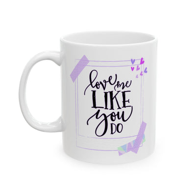 Anniversary Mug - Love Me Like You Do