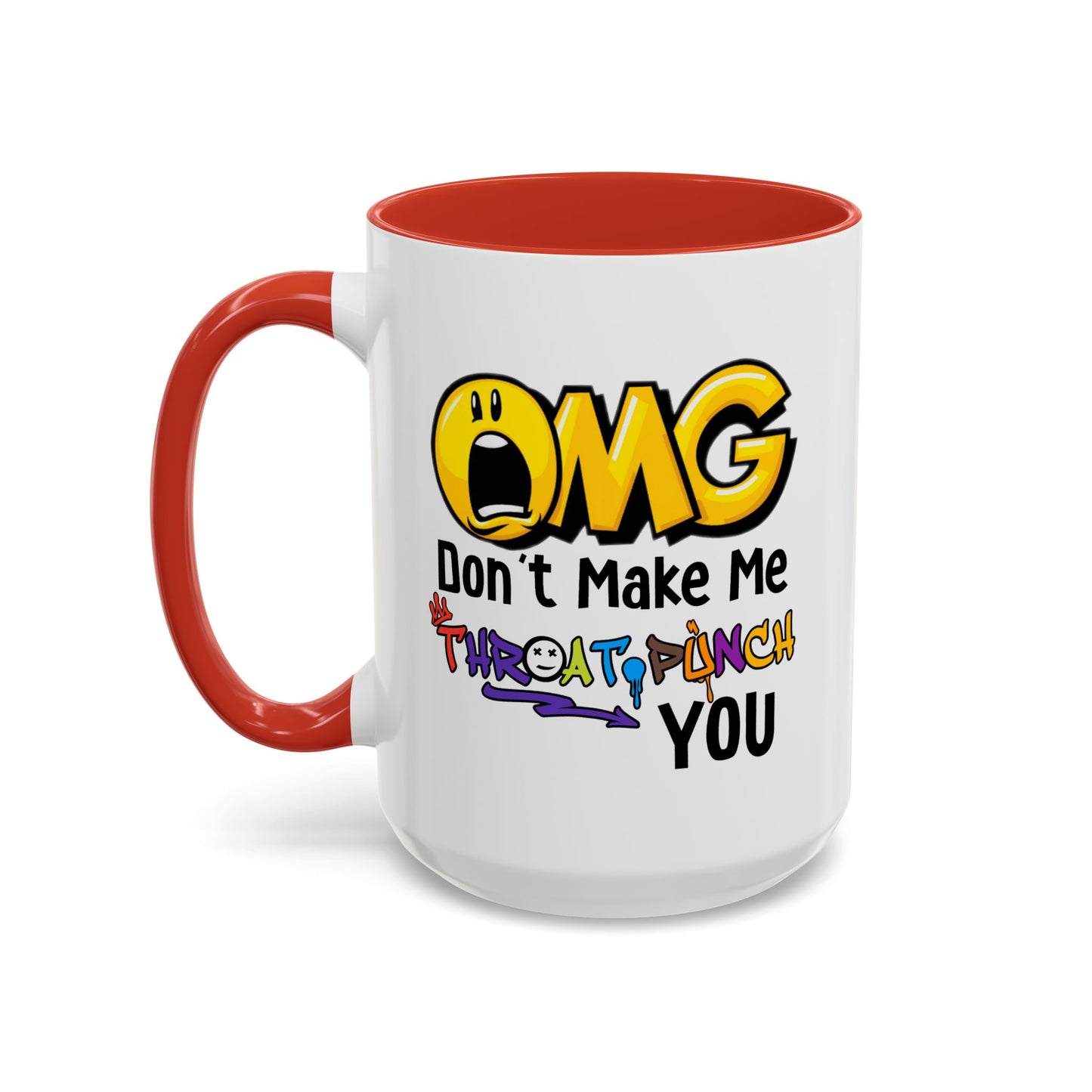 Humor Mug - OMG Don't Make Me throat Punch You