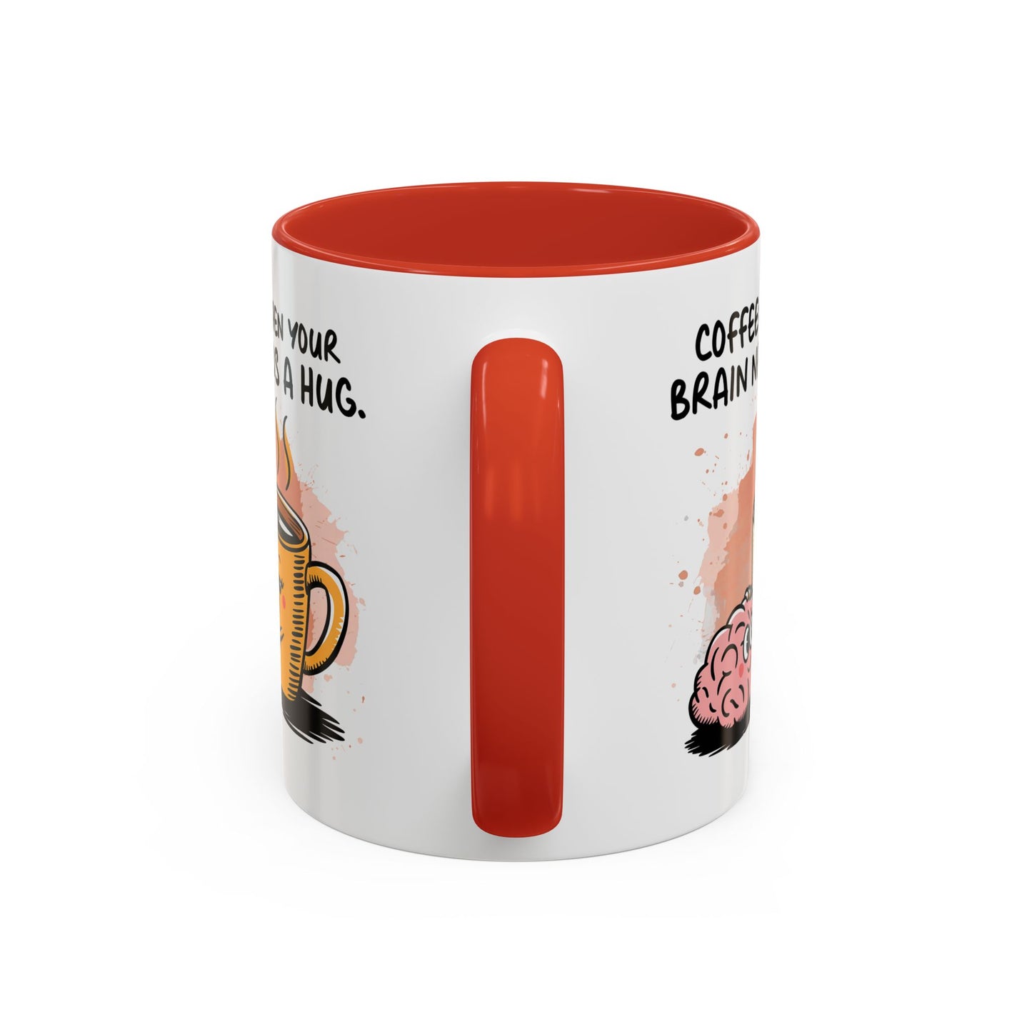 Humor Mug - Coffee When Your Brain Needs a Hug
