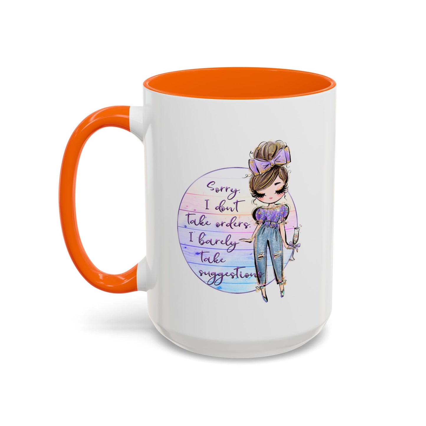 Humor Mug - Sorry I Don't Take Orders