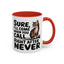 Animal Mug - Sure I'll Come When You Call