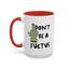 Adult Mug - Don't Be A Fuctus