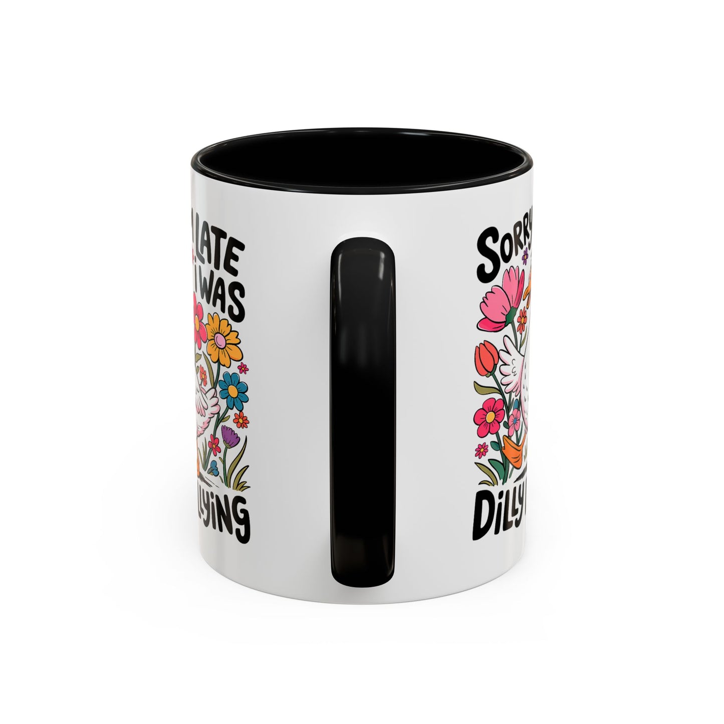 Humor Mug - Sorry I'm Late I Was Dilly Dallying