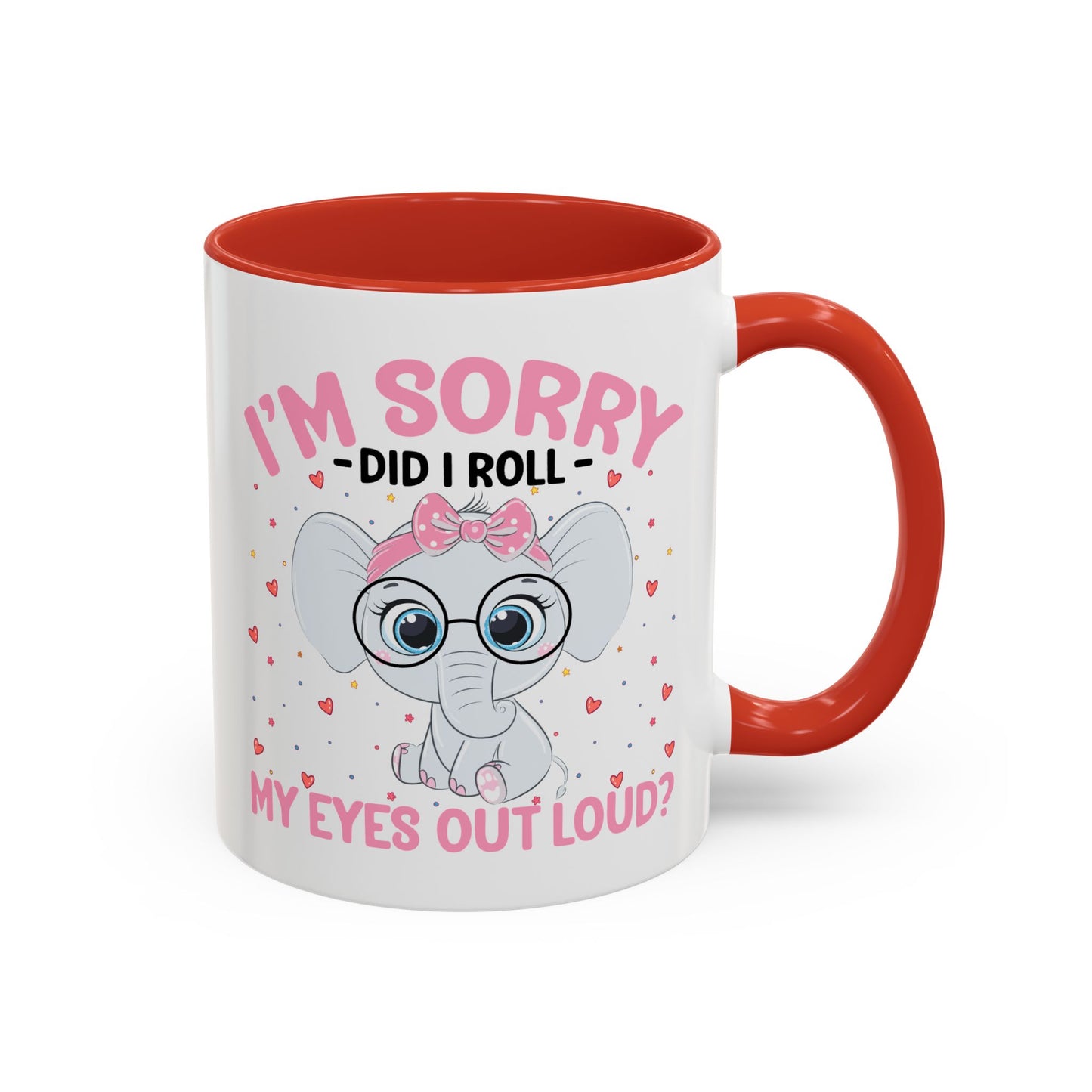 Humor Mug - I'm Sorry Did I Roll My Eyes Out loud?