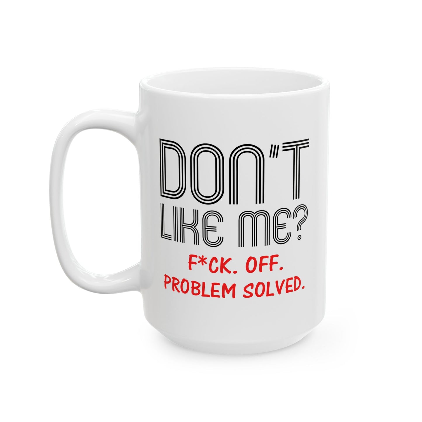 Adult Mug - Don't Like Me?