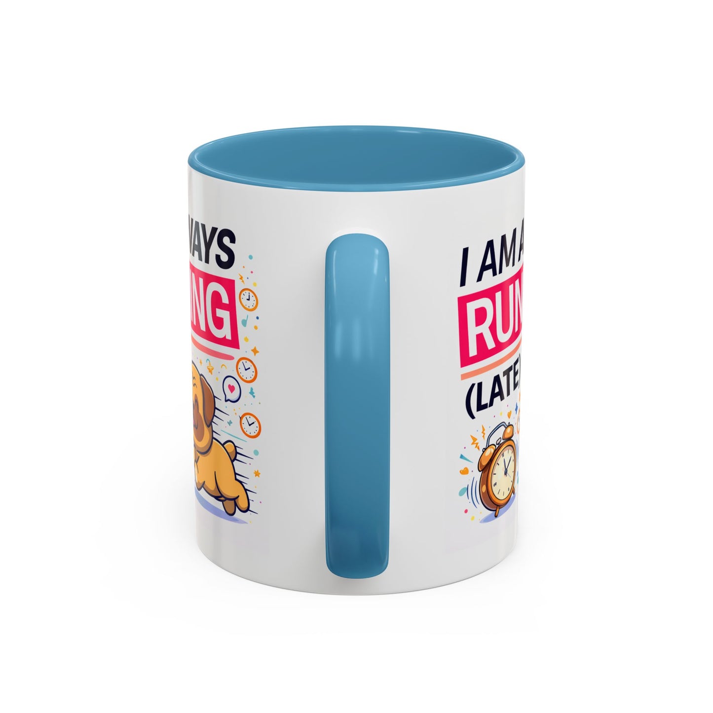 Humor Mug - I Am Always Running Late