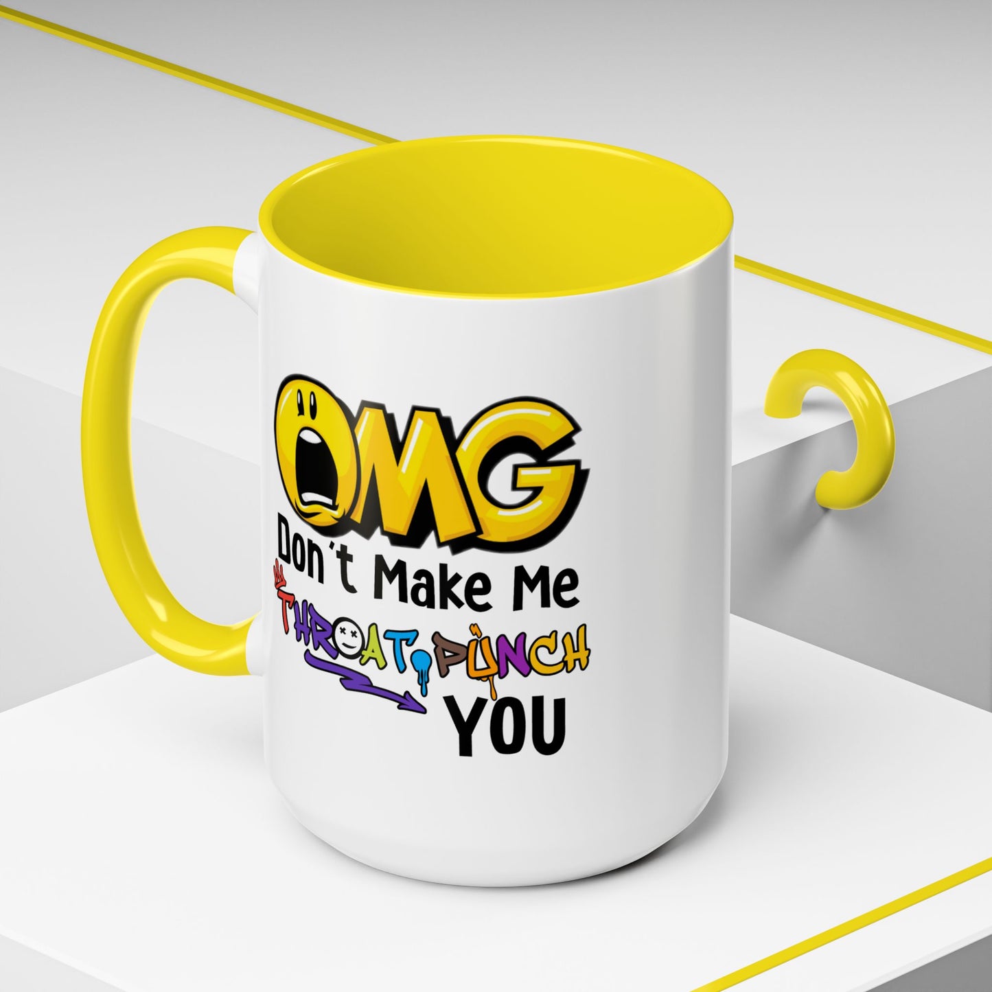 Humor Mug - OMG Don't Make Me throat Punch You