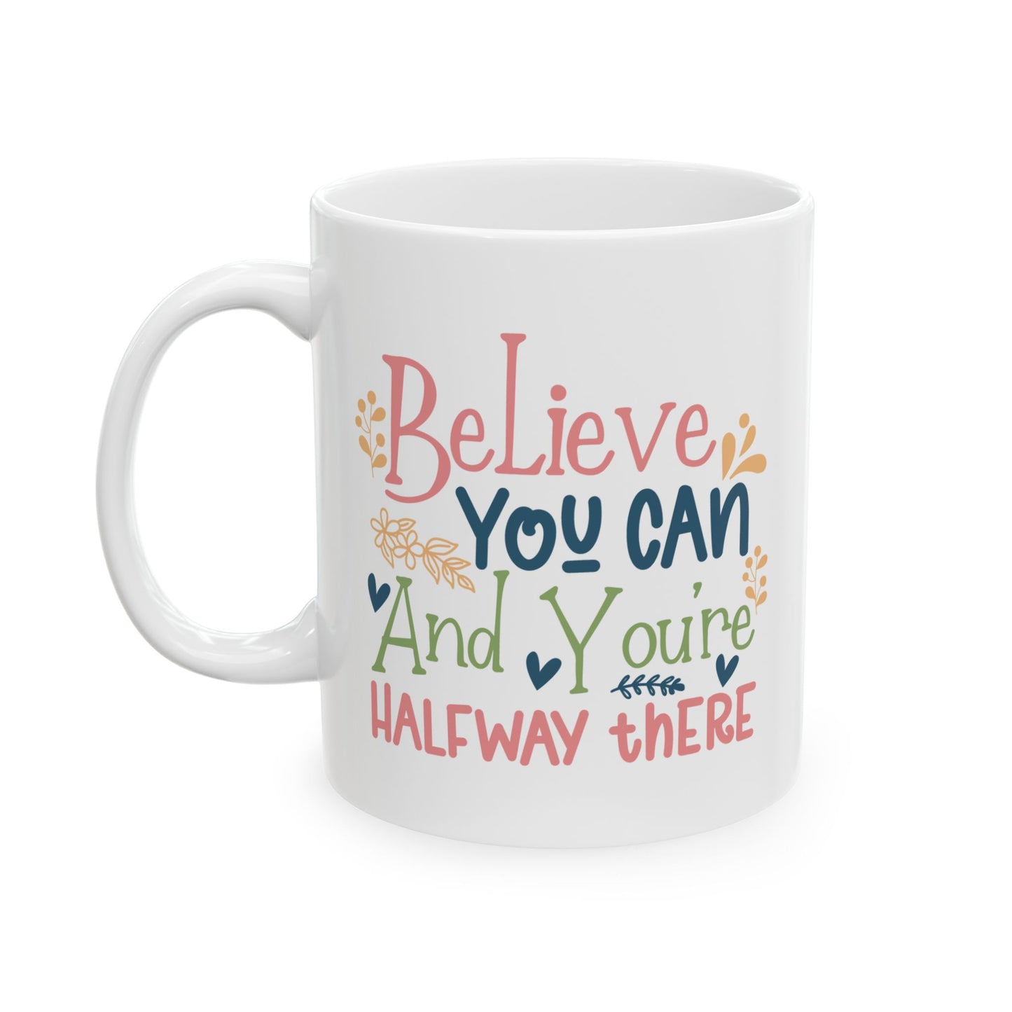 Motivation Mug - Believe You Can And You're Halfway There