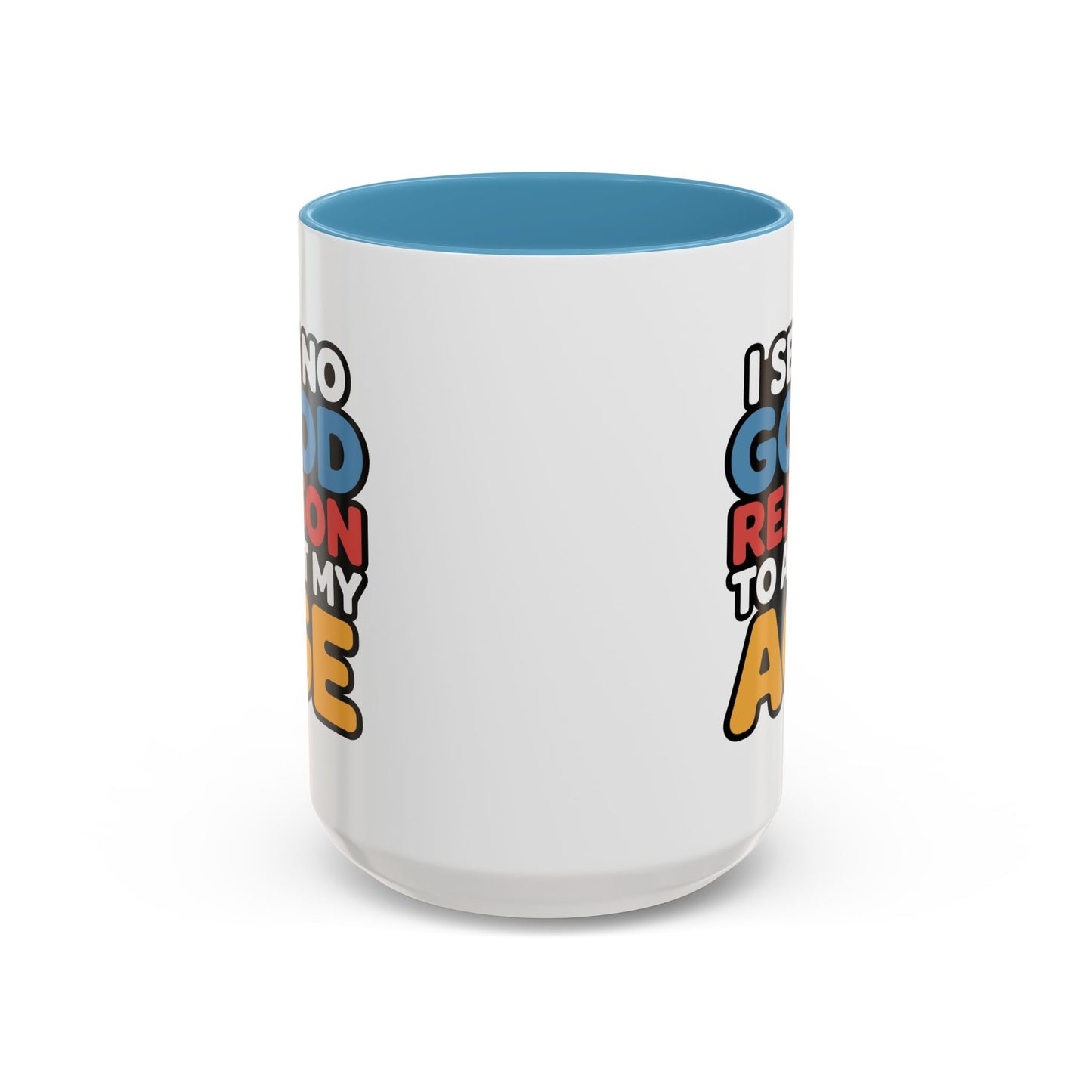 Humor Mug - I See No Good Reason