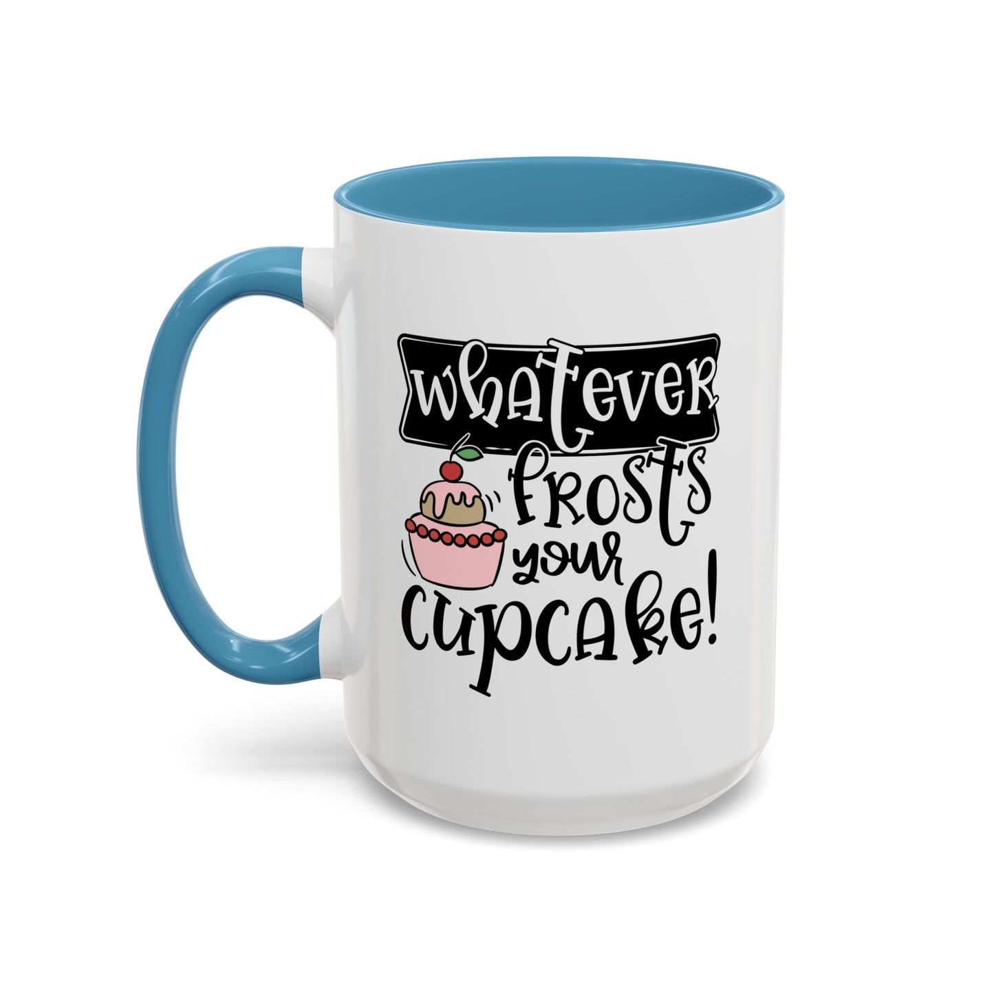 Humor Mug - Whatever Frosts Your Cupcake!