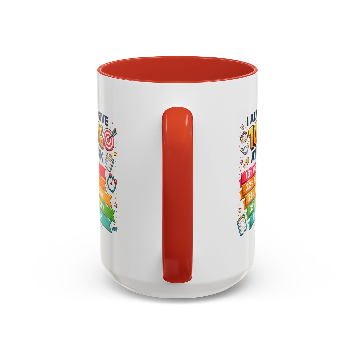 Humor Mug - I Always Give 100% At Work