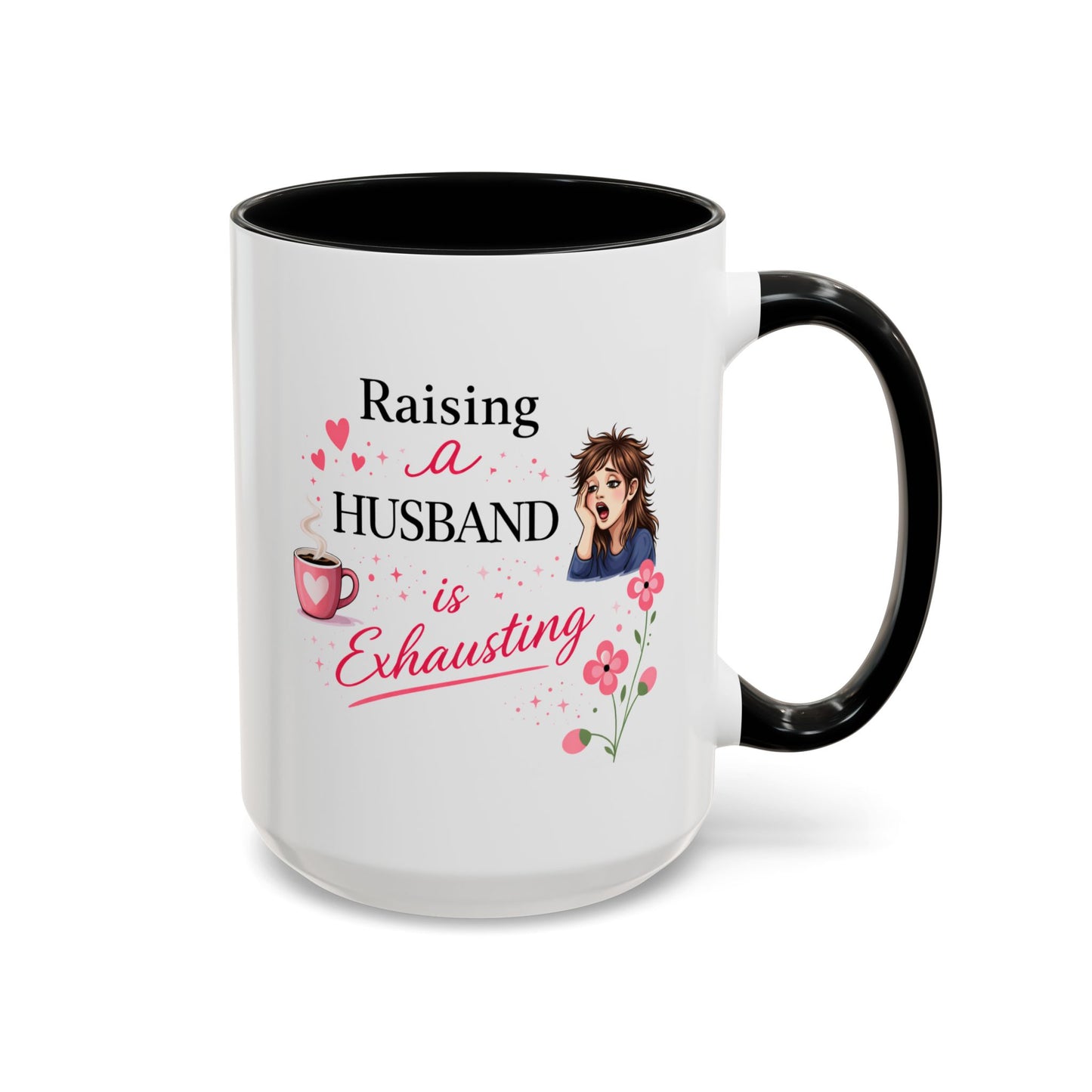 Humor Mug - Raising a Husband Is Exhausting