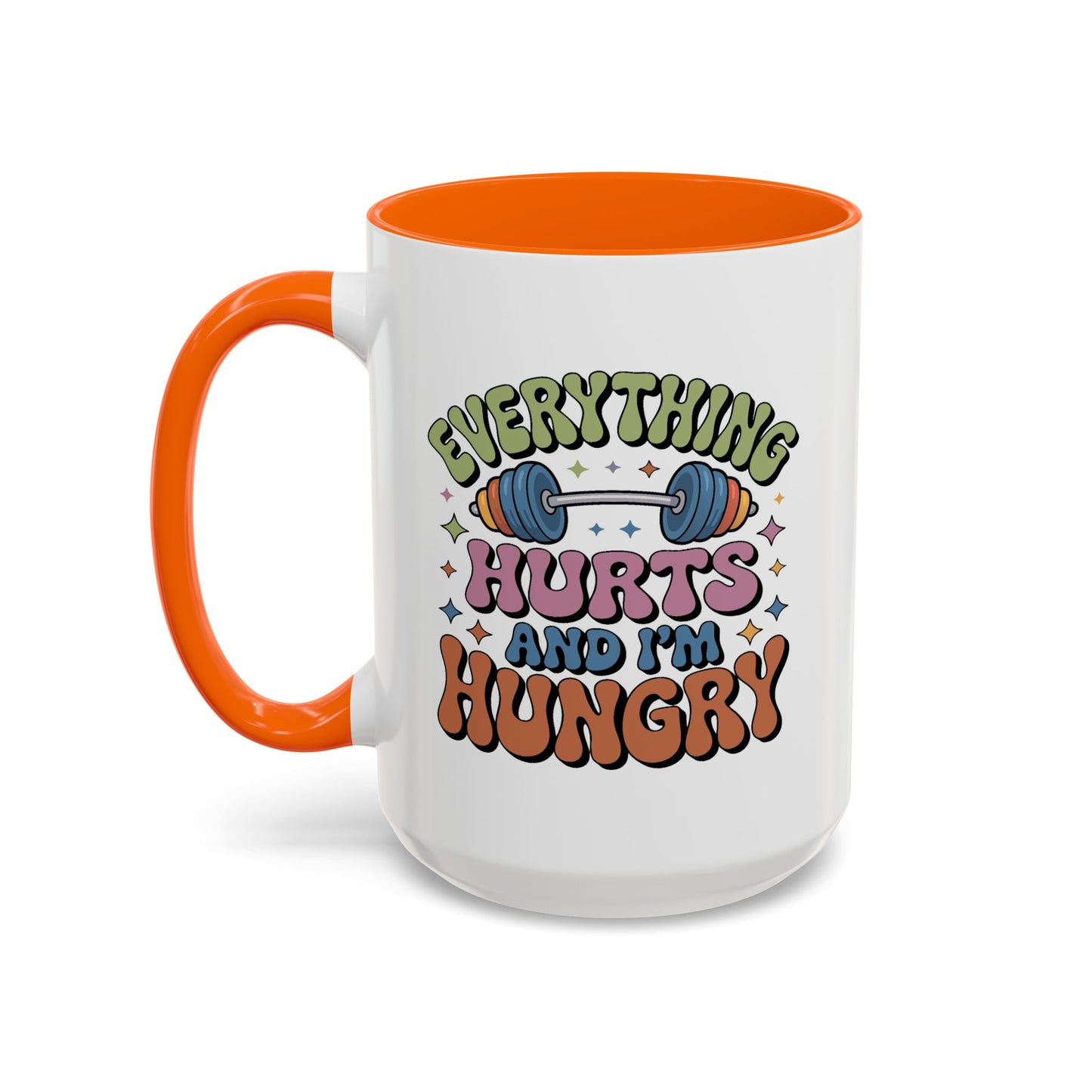 Humor Mug - Everything Hurts and I'm Hungry