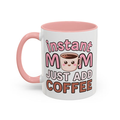 Humor Mug - Instant Mom Just Add Coffee