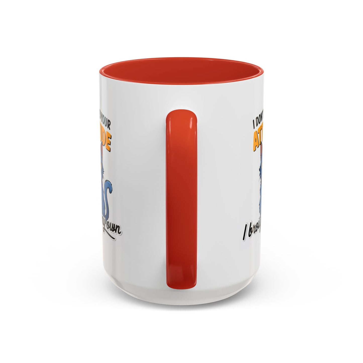 Humor Mug - I Don't Need Your Attitude