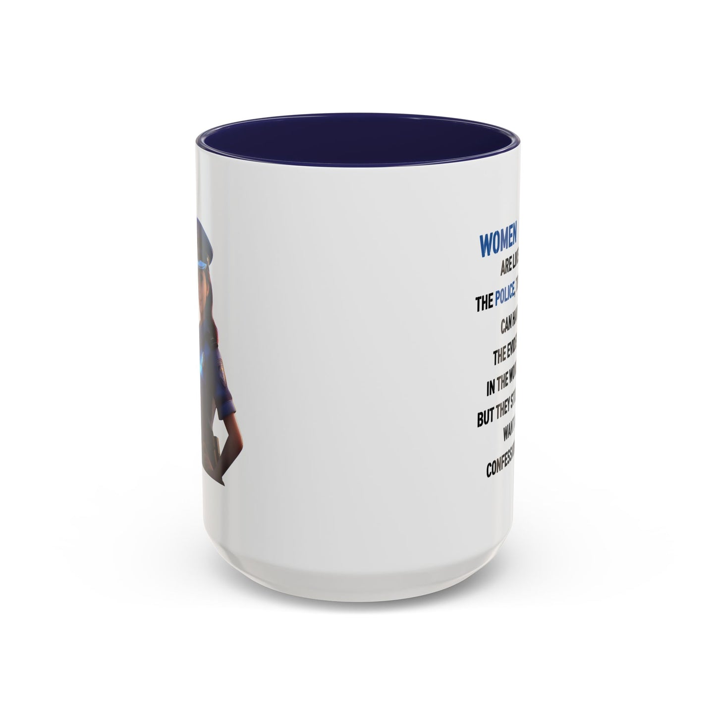 Humor Mug - Woman Are Like The Police