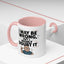 Humor Mug - I May Be Wrong But I Highly Doubt It