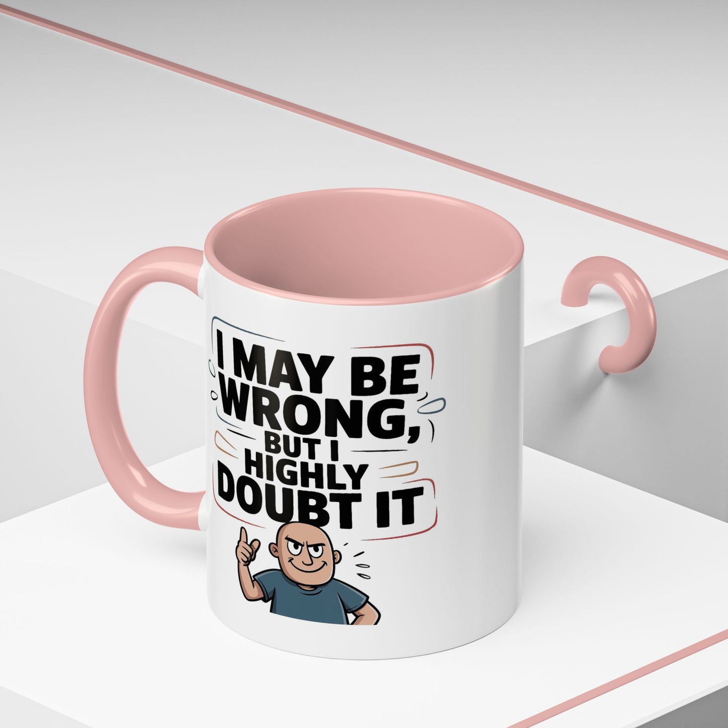 Humor Mug - I May Be Wrong But I Highly Doubt It