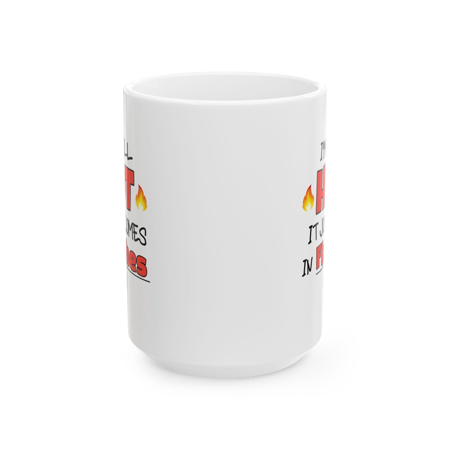 Humor Mug - I'm Still Hot It Just Comes In Flashes Now