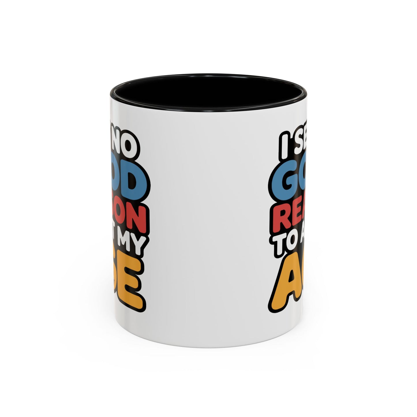 Humor Mug - I See No Good Reason