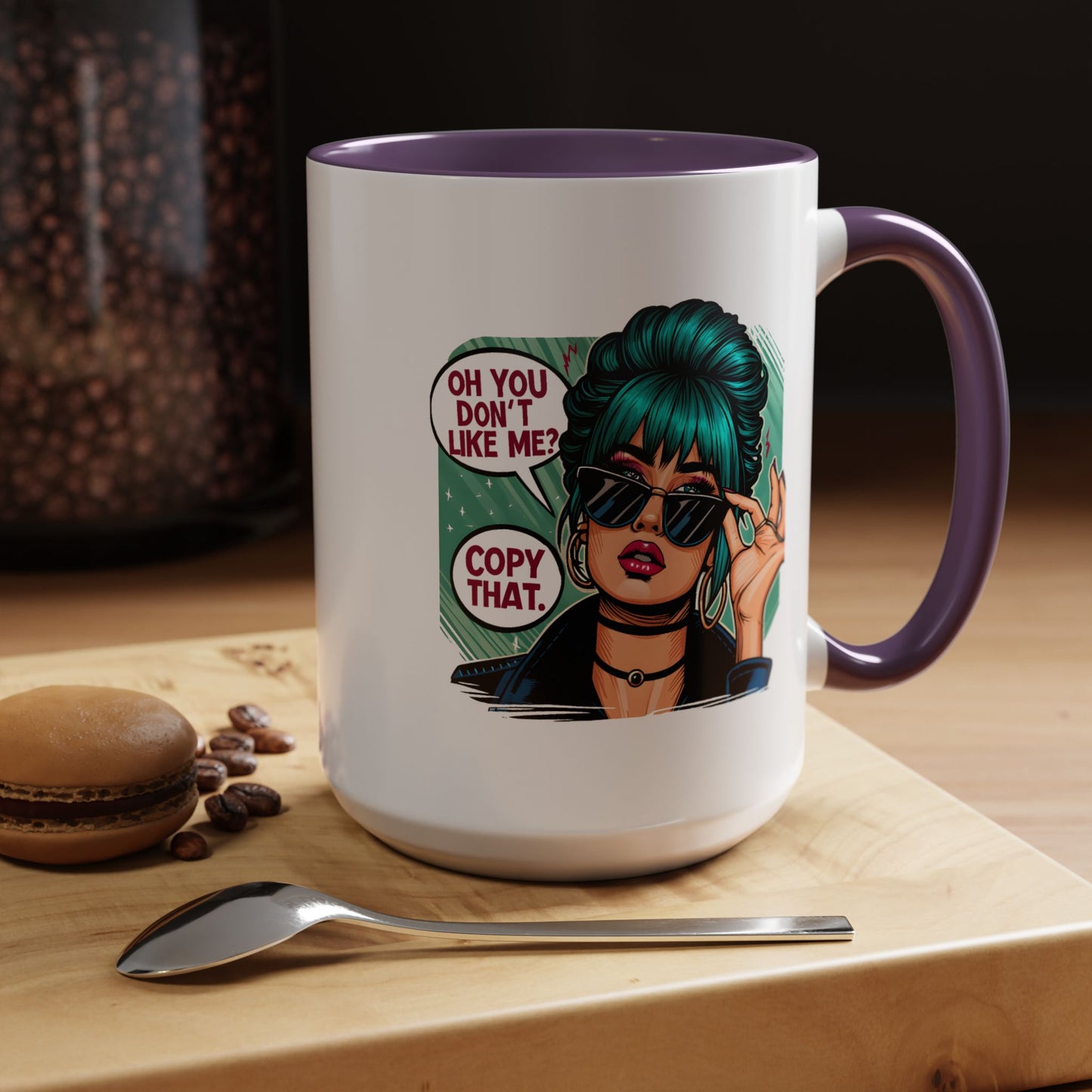 Humor Mug - Oh You Don't Like Me Copy That