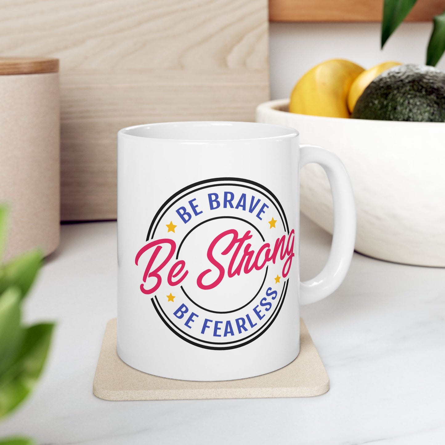Motivation Mug - Be Strong Be Brave Be Fearless