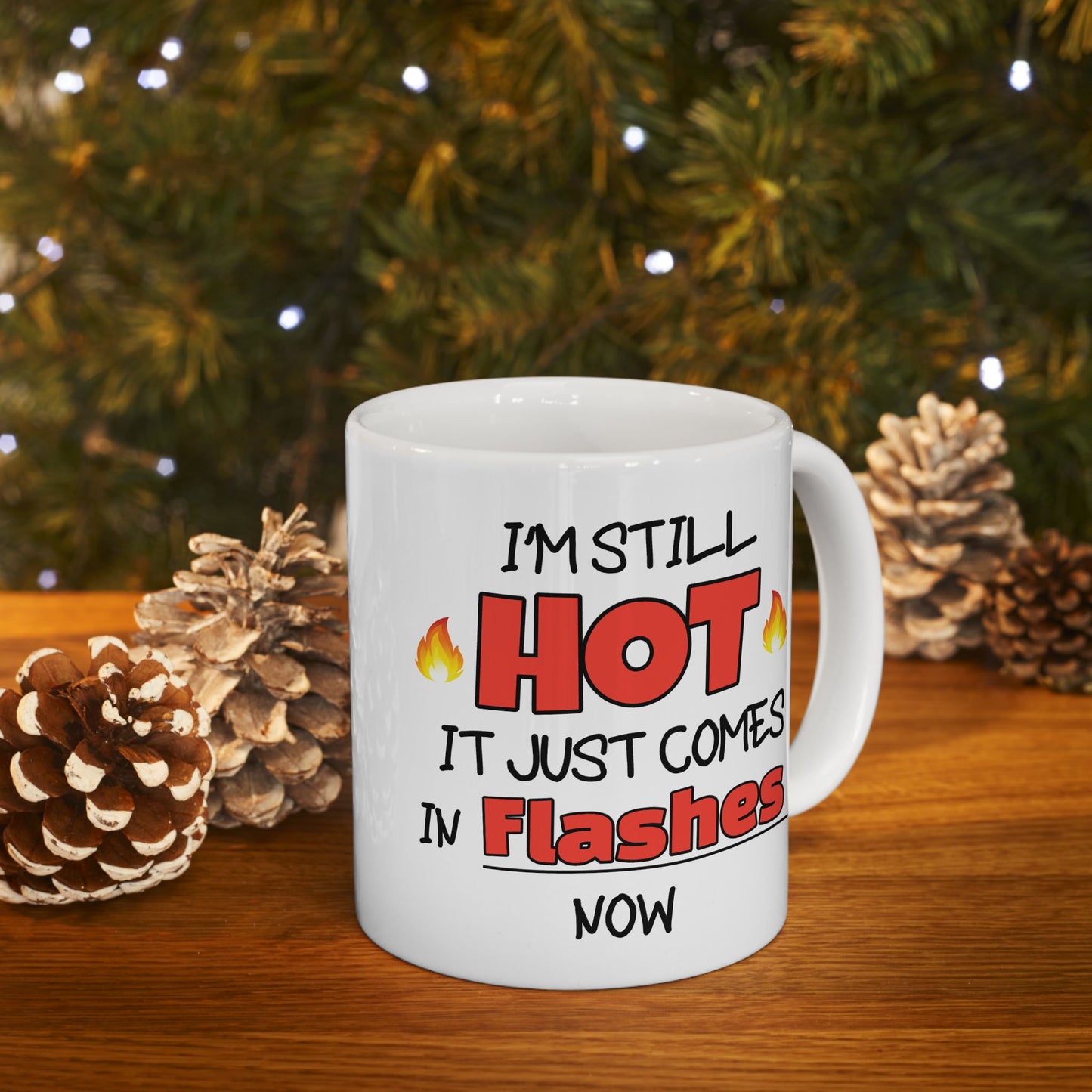 Humor Mug - I'm Still Hot It Just Comes In Flashes Now