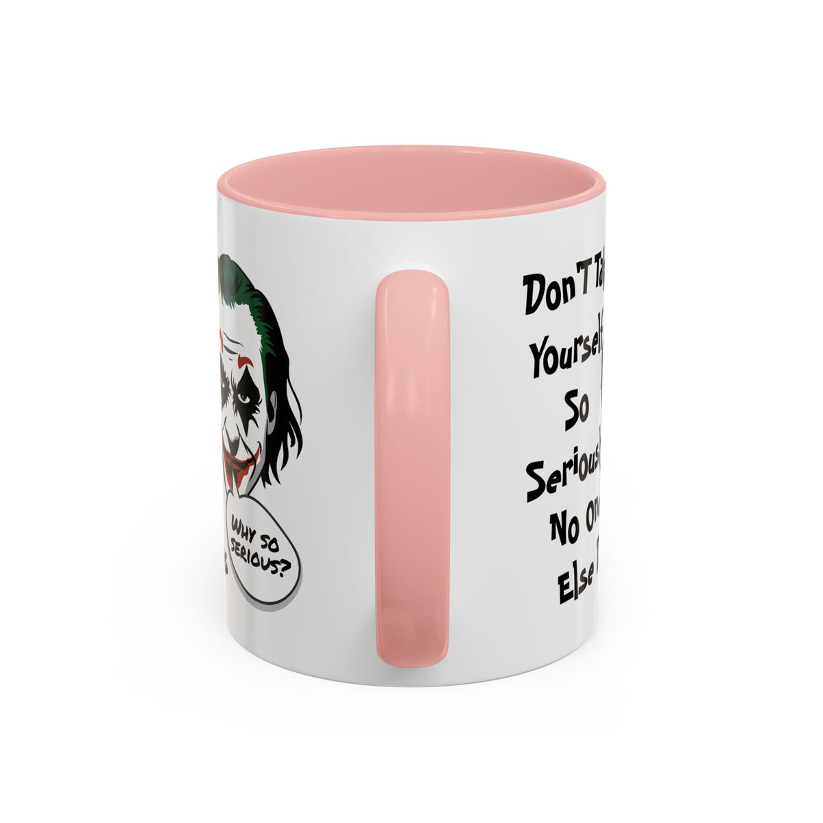 Humor Mug - Don't Take Yourself So Seriously