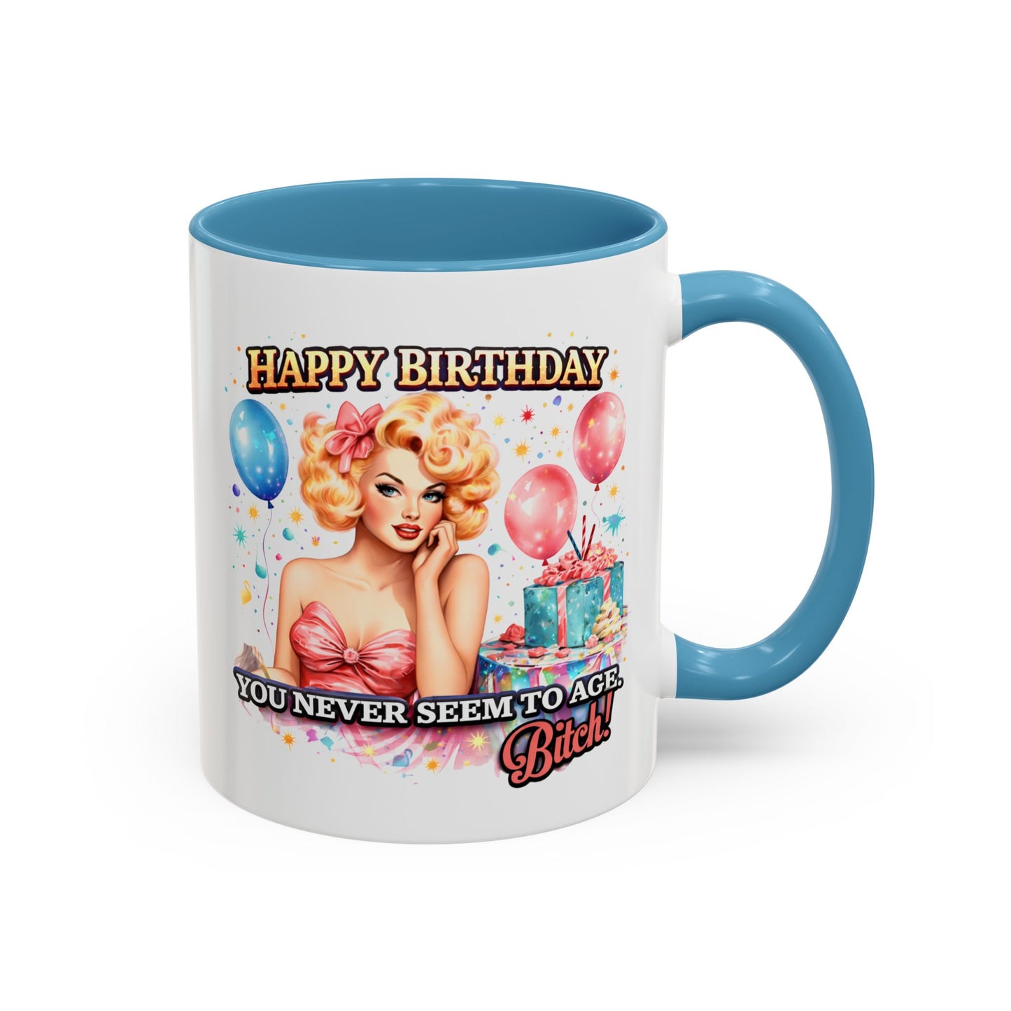 Birthday Mug - You Never Seem To Age Bitch!