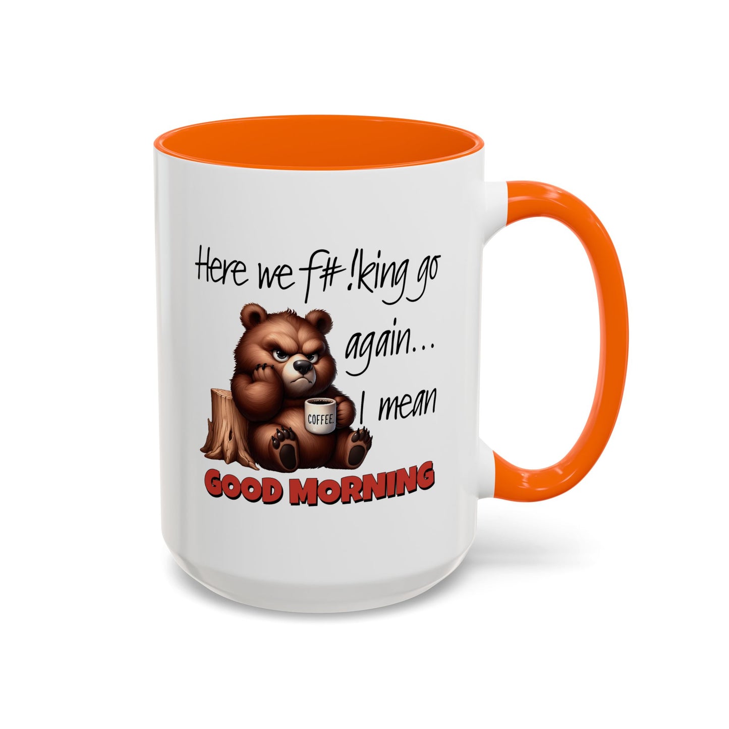 Humor Mug - Here We Go I Mean Good Morning