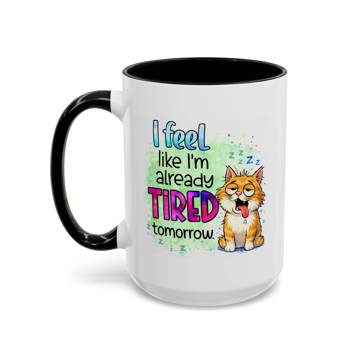 Humor Mug - I Feel Like I'm Already Tired Tomorrow