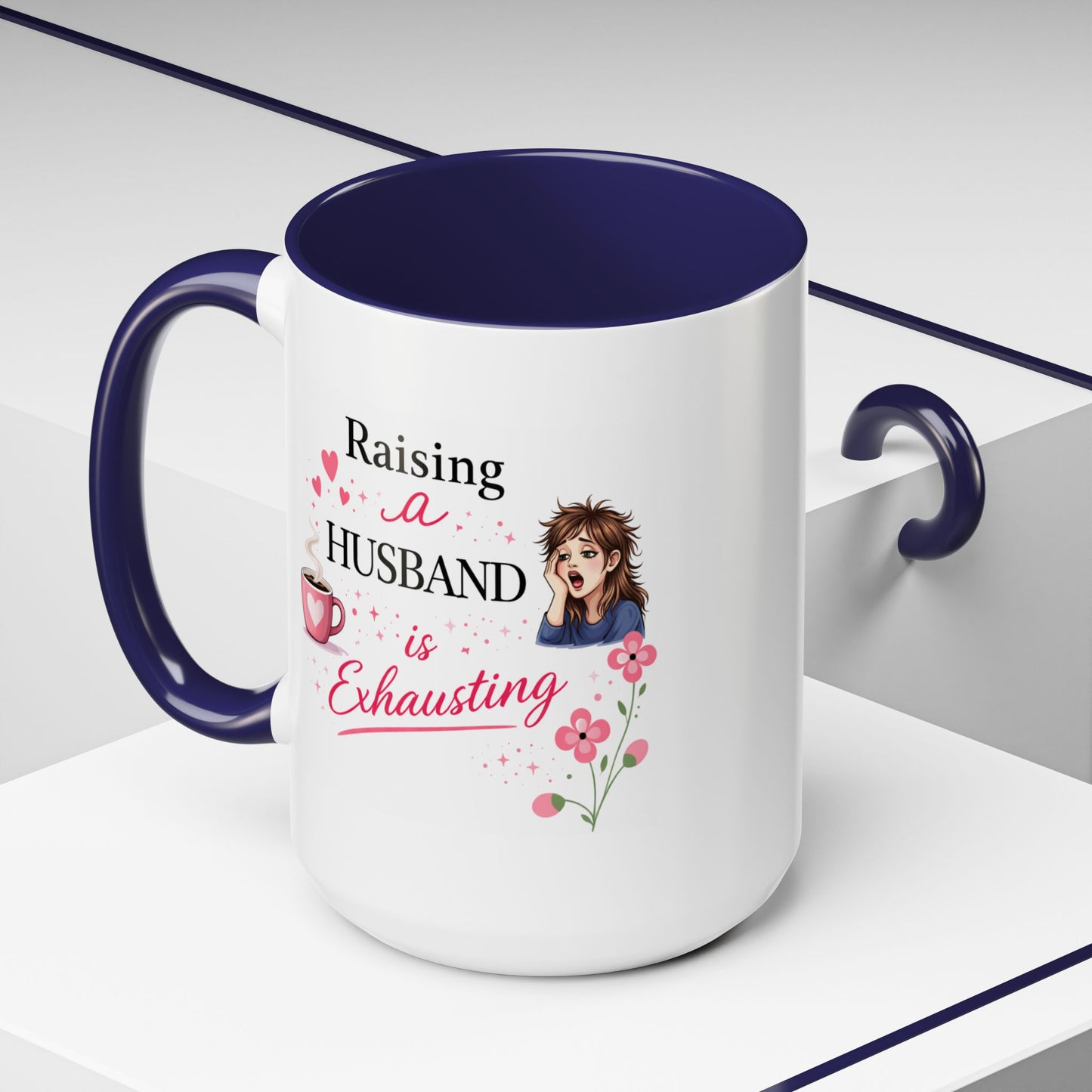 Humor Mug - Raising a Husband Is Exhausting