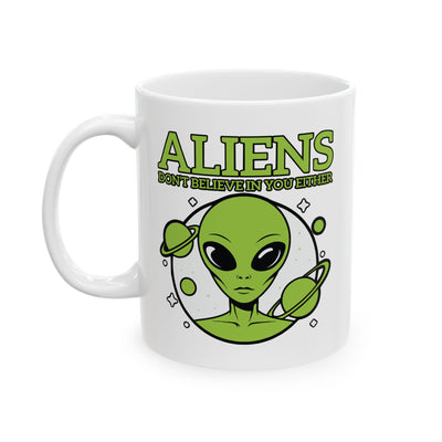 Alien Mug - Aliens Don't Believe