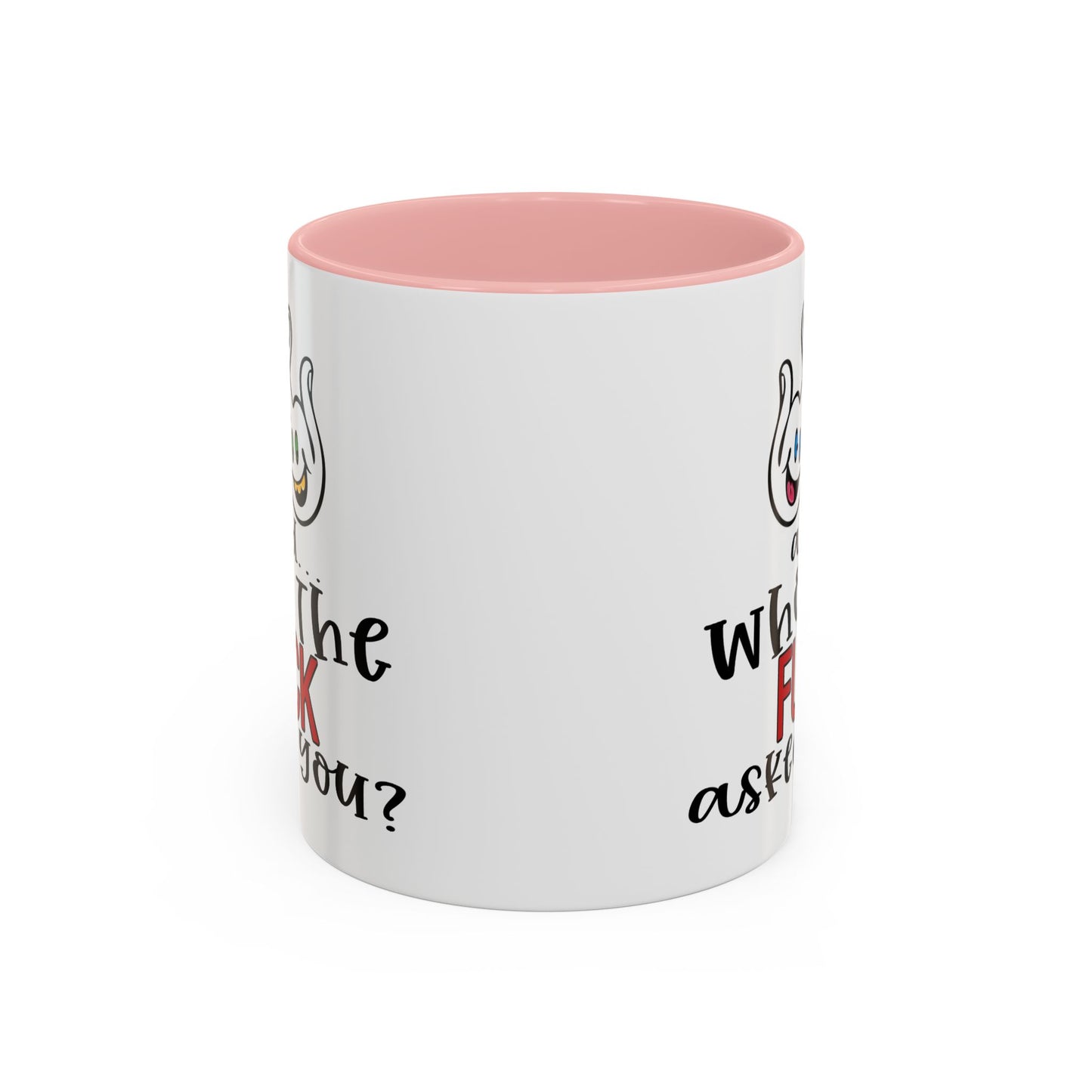 Adult Mug - And Who The Fuck Asked You