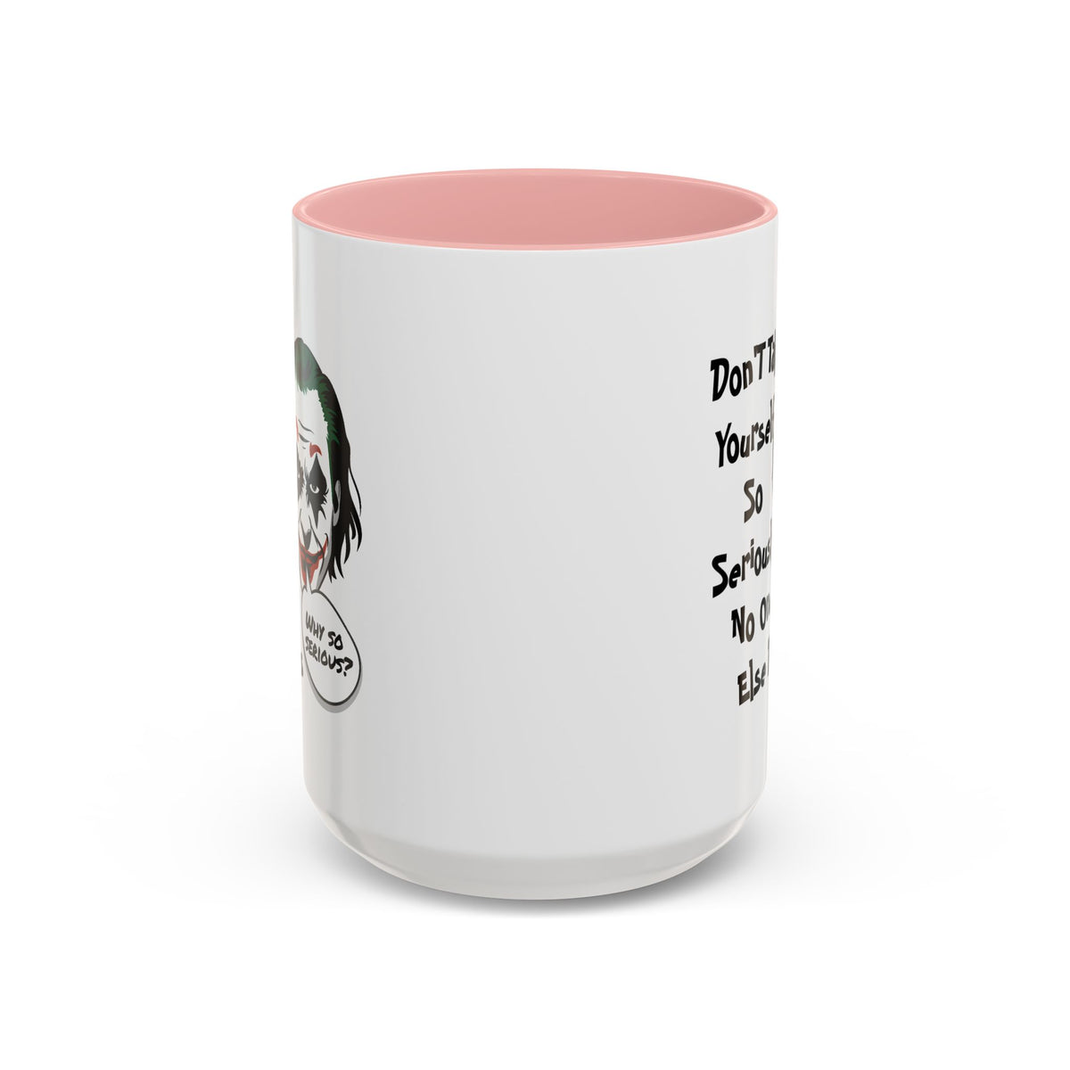 Humor Mug - Don't Take Yourself So Seriously