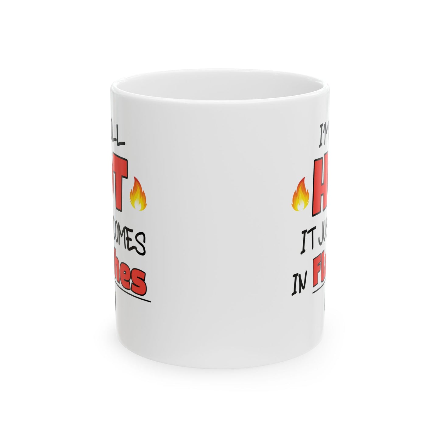 Humor Mug - I'm Still Hot It Just Comes In Flashes Now