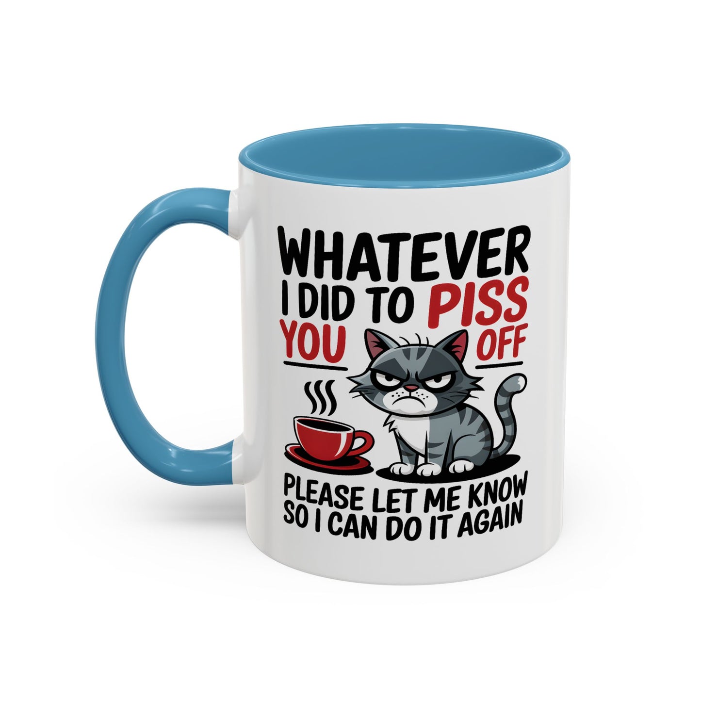 Humor Mug - Whatever I Did to Piss You Off