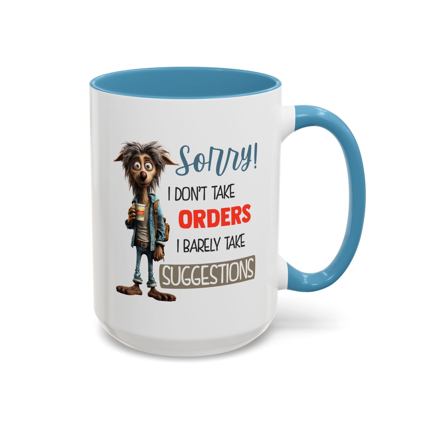 Humor Mug - Sorry I Don't Take Orders