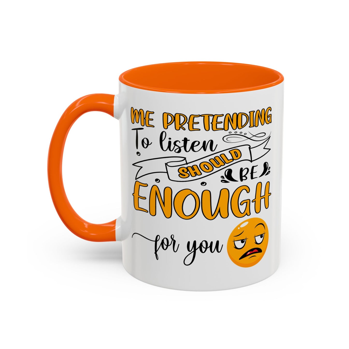 Humor Mug - Me Pretending to Listen Should Be Enough For You